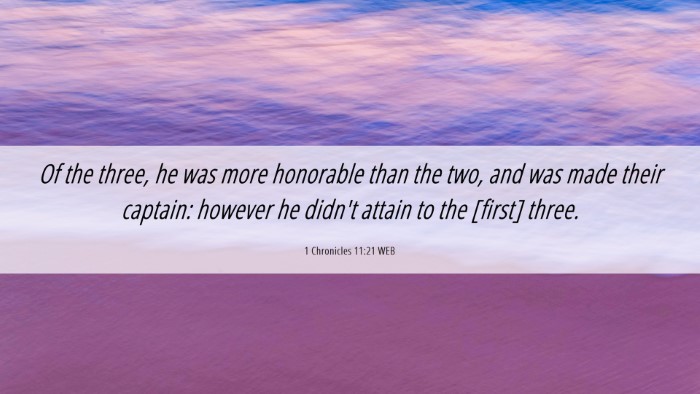Picture 06 - 1 Chronicles 11:21 WEB Desktop Wallpaper - Of the three, he was more honorable than the two, - Desktop Bible Verse Wallpaper