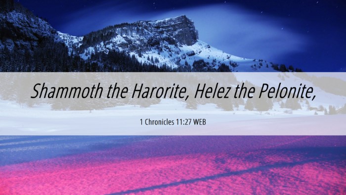Picture 06 - 1 Chronicles 11:27 WEB Desktop Wallpaper - Shammoth the Harorite, Helez the - Desktop Bible Verse Wallpaper