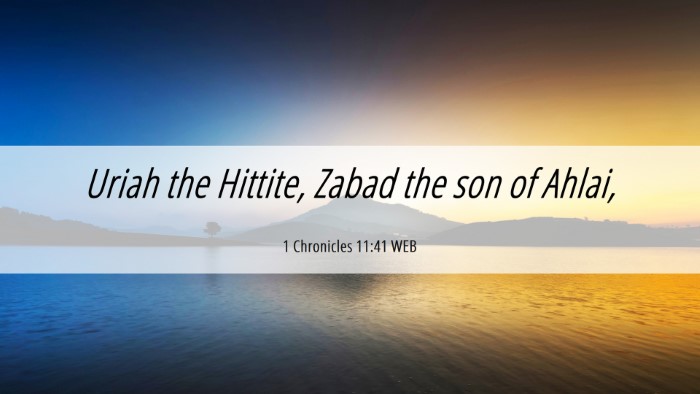 Picture 06 - 1 Chronicles 11:41 WEB Desktop Wallpaper - Uriah the Hittite, Zabad the son of - Desktop Bible Verse Wallpaper