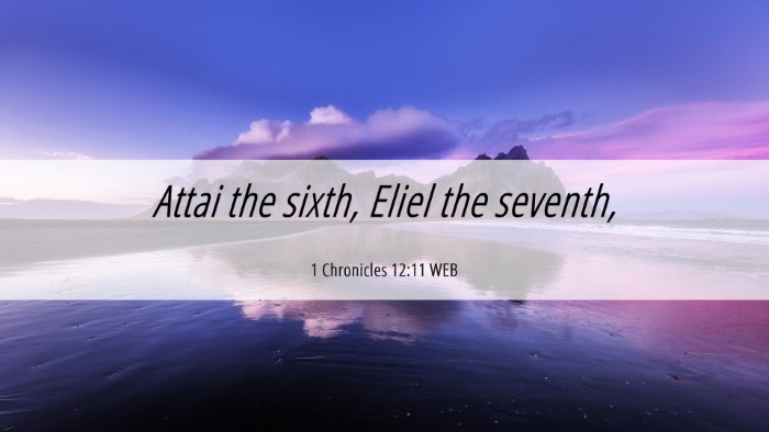Picture 06 - 1 Chronicles 12:11 WEB Desktop Wallpaper - Attai the sixth, Eliel the - Desktop Bible Verse Wallpaper