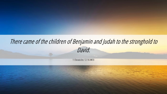 Picture 06 - 1 Chronicles 12:16 WEB Desktop Wallpaper - There came of the children of Benjamin and Judah - Desktop Bible Verse Wallpaper