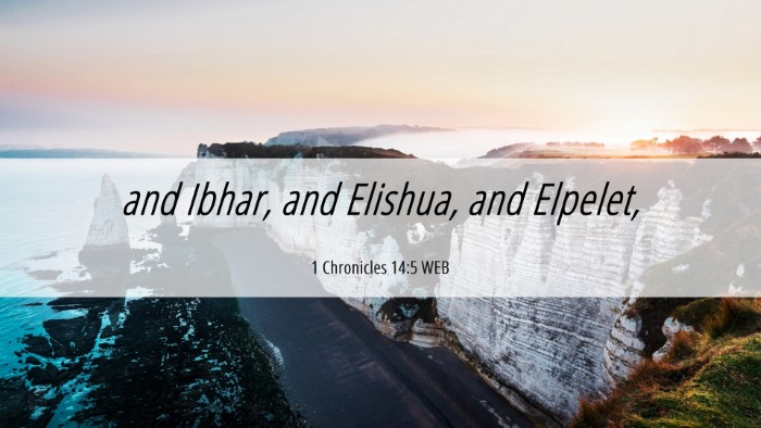 Picture 06 - 1 Chronicles 14:5 WEB Desktop Wallpaper - and Ibhar, and Elishua, and - Desktop Bible Verse Wallpaper