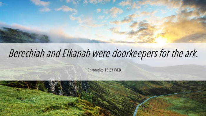 Picture 06 - 1 Chronicles 15:23 WEB Desktop Wallpaper - Berechiah and Elkanah were doorkeepers for the - Desktop Bible Verse Wallpaper