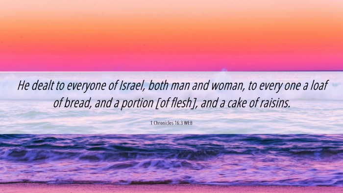 Picture 06 - 1 Chronicles 16:3 WEB Desktop Wallpaper - He dealt to everyone of Israel, both man and - Desktop Bible Verse Wallpaper