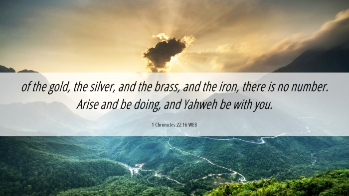 Picture 06 - 1 Chronicles 22:16 WEB Desktop Wallpaper - of the gold, the silver, and the brass, and the - Desktop Bible Verse Wallpaper