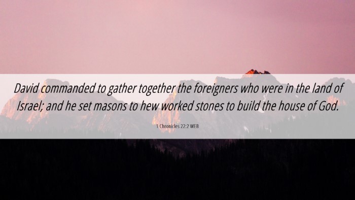 Picture 06 - 1 Chronicles 22:2 WEB Desktop Wallpaper - David commanded to gather together the foreigners - Desktop Bible Verse Wallpaper