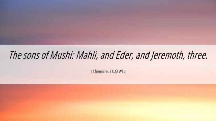 Picture 06 - 1 Chronicles 23:23 WEB Desktop Wallpaper - The sons of Mushi: Mahli, and Eder, and Jeremoth, - Desktop Bible Verse Wallpaper
