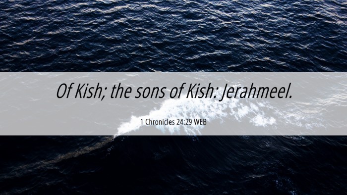 Picture 06 - 1 Chronicles 24:29 WEB Desktop Wallpaper - Of Kish; the sons of Kish: - Desktop Bible Verse Wallpaper