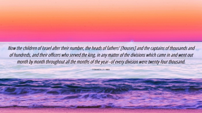 Picture 06 - 1 Chronicles 27:1 WEB Desktop Wallpaper - Now the children of Israel after their number, - Desktop Bible Verse Wallpaper