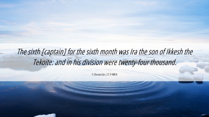 Picture 06 - 1 Chronicles 27:9 WEB Desktop Wallpaper - The sixth [captain] for the sixth month was Ira - Desktop Bible Verse Wallpaper