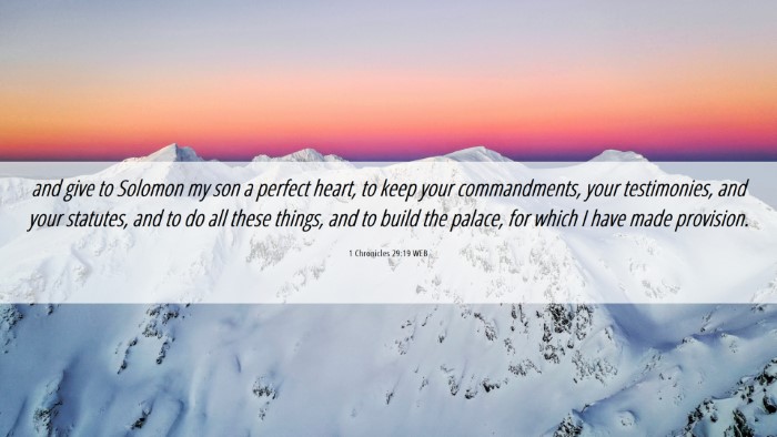 Picture 06 - 1 Chronicles 29:19 WEB Desktop Wallpaper - and give to Solomon my son a perfect heart, to - Desktop Bible Verse Wallpaper