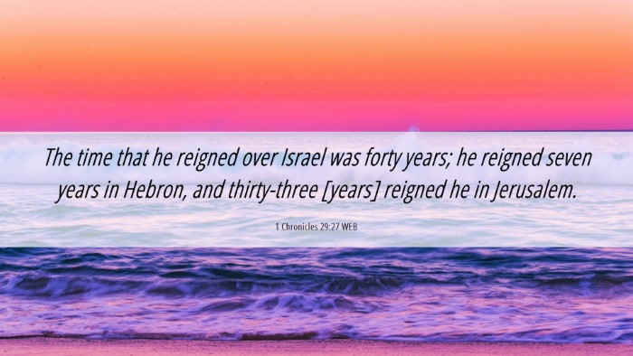 Picture 06 - 1 Chronicles 29:27 WEB Desktop Wallpaper - The time that he reigned over Israel was forty - Desktop Bible Verse Wallpaper