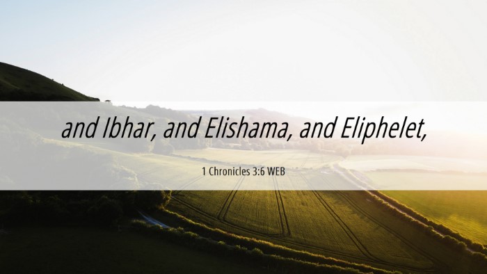 Picture 06 - 1 Chronicles 3:6 WEB Desktop Wallpaper - and Ibhar, and Elishama, and - Desktop Bible Verse Wallpaper
