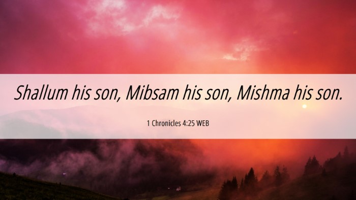 Picture 06 - 1 Chronicles 4:25 WEB Desktop Wallpaper - Shallum his son, Mibsam his son, Mishma his - Desktop Bible Verse Wallpaper