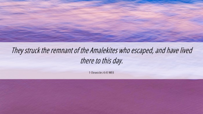 Picture 06 - 1 Chronicles 4:43 WEB Desktop Wallpaper - They struck the remnant of the Amalekites who - Desktop Bible Verse Wallpaper