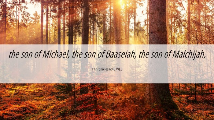 Picture 06 - 1 Chronicles 6:40 WEB Desktop Wallpaper - the son of Michael, the son of Baaseiah, the son - Desktop Bible Verse Wallpaper