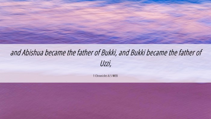 Picture 06 - 1 Chronicles 6:5 WEB Desktop Wallpaper - and Abishua became the father of Bukki, and Bukki - Desktop Bible Verse Wallpaper