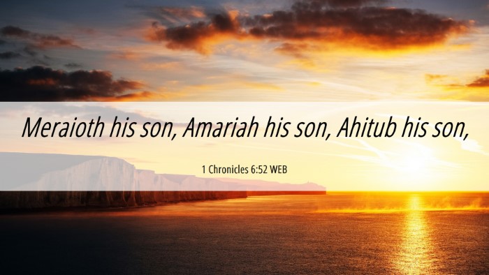 Picture 06 - 1 Chronicles 6:52 WEB Desktop Wallpaper - Meraioth his son, Amariah his son, Ahitub his - Desktop Bible Verse Wallpaper