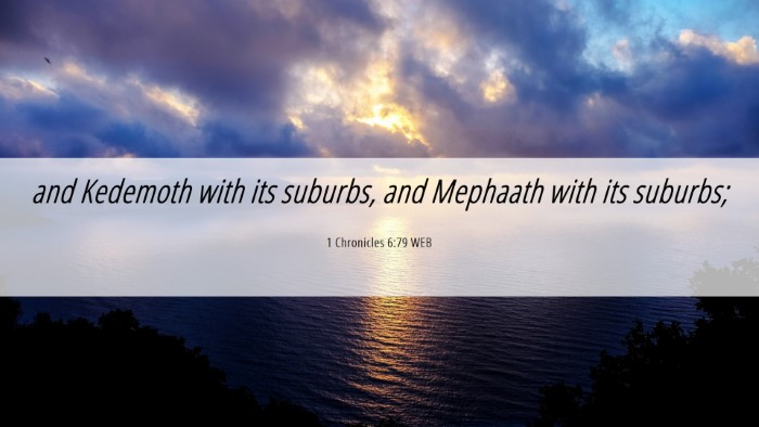 Picture 06 - 1 Chronicles 6:79 WEB Desktop Wallpaper - and Kedemoth with its suburbs, and Mephaath with - Desktop Bible Verse Wallpaper