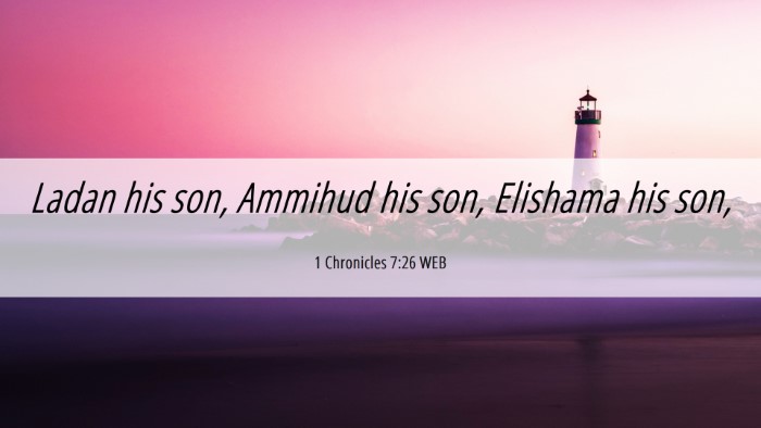 Picture 06 - 1 Chronicles 7:26 WEB Desktop Wallpaper - Ladan his son, Ammihud his son, Elishama his - Desktop Bible Verse Wallpaper