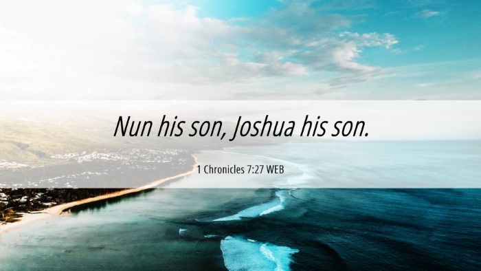 Picture 06 - 1 Chronicles 7:27 WEB Desktop Wallpaper - Nun his son, Joshua his - Desktop Bible Verse Wallpaper
