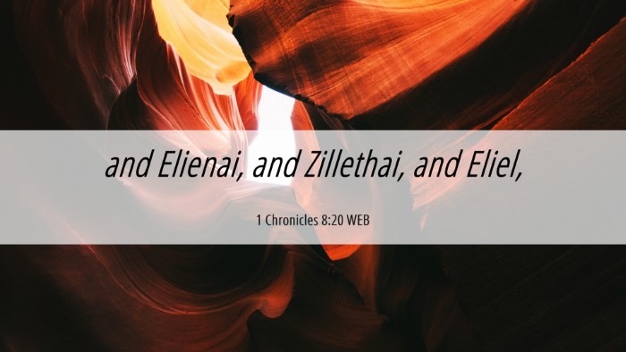 Picture 06 - 1 Chronicles 8:20 WEB Desktop Wallpaper - and Elienai, and Zillethai, and - Desktop Bible Verse Wallpaper