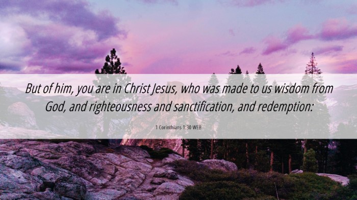 Picture 06 - 1 Corinthians 1:30 WEB Desktop Wallpaper - But of him, you are in Christ Jesus, who was made - Desktop Bible Verse Wallpaper