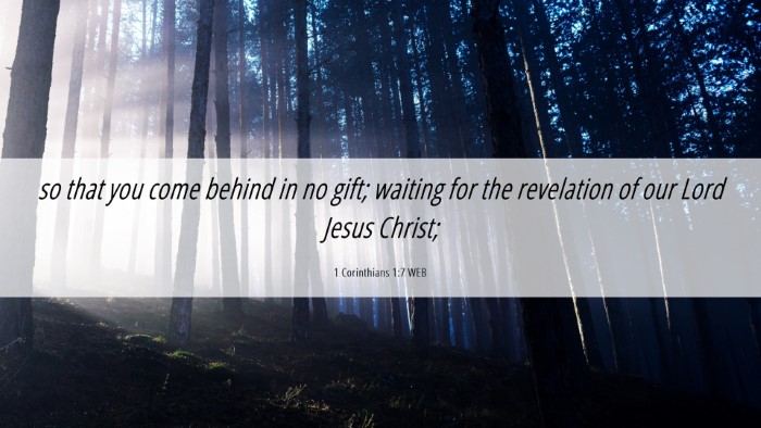 Picture 06 - 1 Corinthians 1:7 WEB Desktop Wallpaper - so that you come behind in no gift; waiting for - Desktop Bible Verse Wallpaper