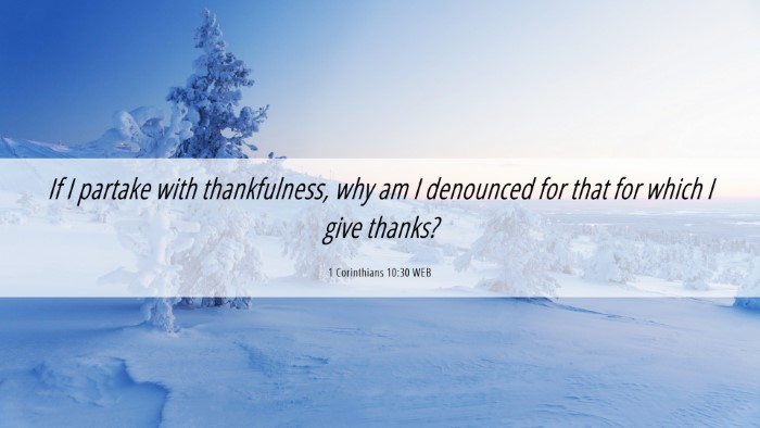 Picture 06 - 1 Corinthians 10:30 WEB Desktop Wallpaper - If I partake with thankfulness, why am I - Desktop Bible Verse Wallpaper