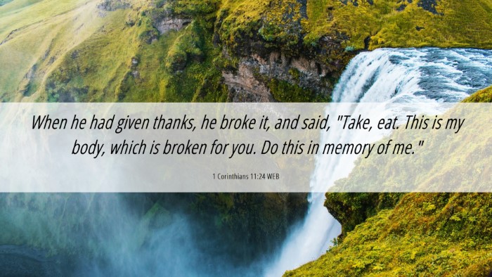 Picture 06 - 1 Corinthians 11:24 WEB Desktop Wallpaper - When he had given thanks, he broke it, and said, - Desktop Bible Verse Wallpaper
