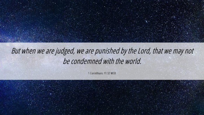 Picture 06 - 1 Corinthians 11:32 WEB Desktop Wallpaper - But when we are judged, we are punished by the - Desktop Bible Verse Wallpaper