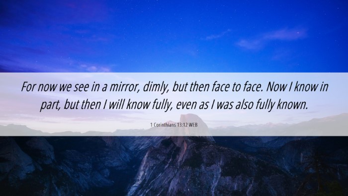 Picture 06 - 1 Corinthians 13:12 WEB Desktop Wallpaper - For now we see in a mirror, dimly, but then face - Desktop Bible Verse Wallpaper