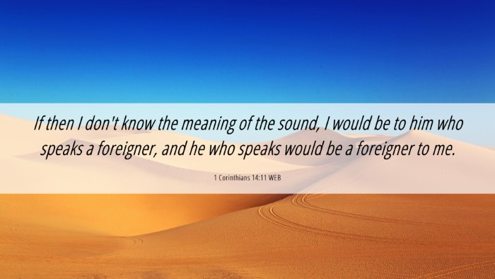 Picture 06 - 1 Corinthians 14:11 WEB Desktop Wallpaper - If then I don't know the meaning of the sound, I - Desktop Bible Verse Wallpaper