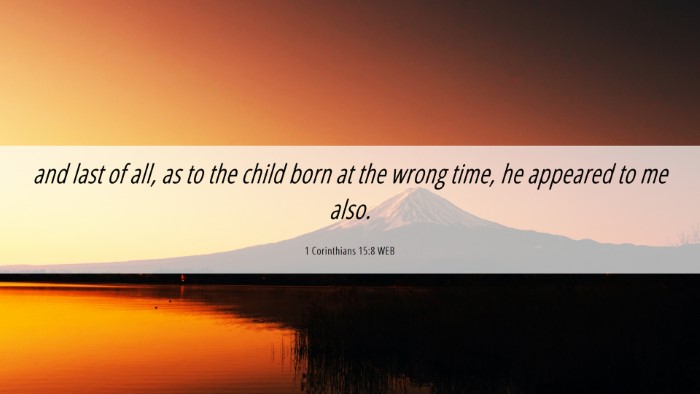 Picture 06 - 1 Corinthians 15:8 WEB Desktop Wallpaper - and last of all, as to the child born at the - Desktop Bible Verse Wallpaper