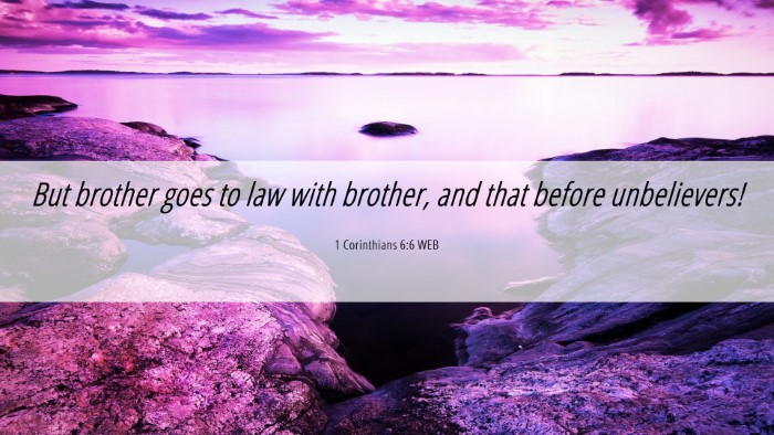 Picture 06 - 1 Corinthians 6:6 WEB Desktop Wallpaper - But brother goes to law with brother, and that - Desktop Bible Verse Wallpaper