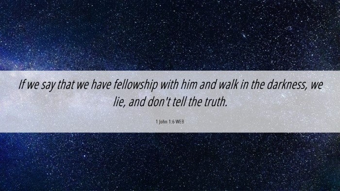 Picture 06 - 1 John 1:6 WEB Desktop Wallpaper - If we say that we have fellowship with him and - Desktop Bible Verse Wallpaper