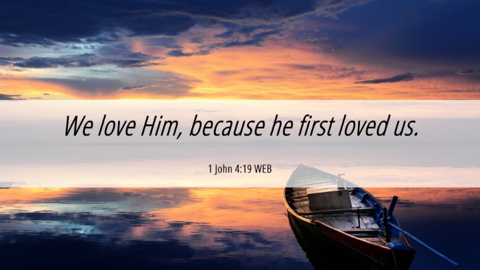 Picture 06 - 1 John 4:19 WEB Desktop Wallpaper - We love Him, because he first loved - Desktop Bible Verse Wallpaper