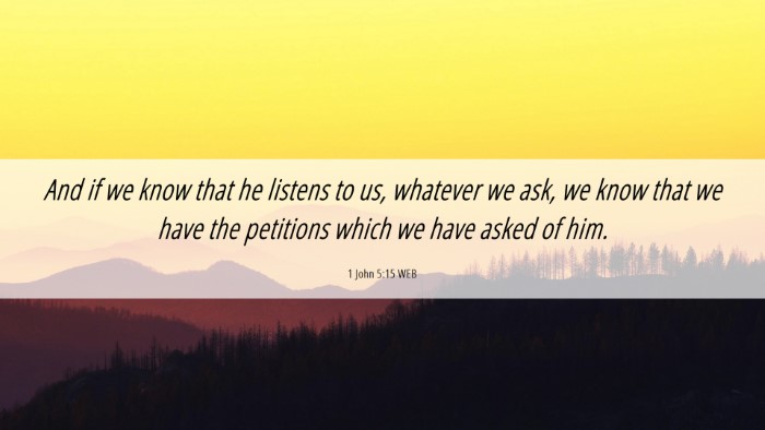 Picture 06 - 1 John 5:15 WEB Desktop Wallpaper - And if we know that he listens to us, whatever we - Desktop Bible Verse Wallpaper