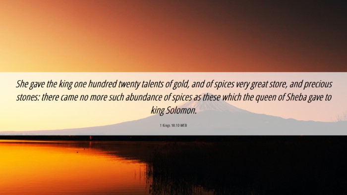 Picture 06 - 1 Kings 10:10 WEB Desktop Wallpaper - She gave the king one hundred twenty talents of - Desktop Bible Verse Wallpaper
