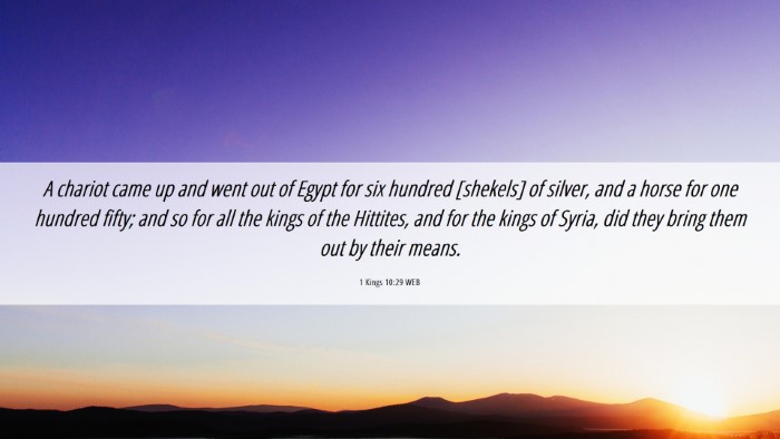 Picture 06 - 1 Kings 10:29 WEB Desktop Wallpaper - A chariot came up and went out of Egypt for six - Desktop Bible Verse Wallpaper