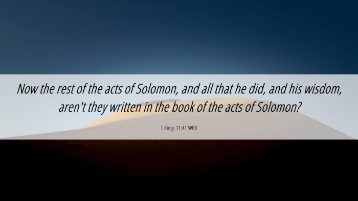 Picture 06 - 1 Kings 11:41 WEB Desktop Wallpaper - Now the rest of the acts of Solomon, and all that - Desktop Bible Verse Wallpaper