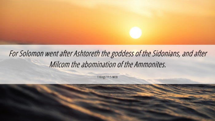 Picture 06 - 1 Kings 11:5 WEB Desktop Wallpaper - For Solomon went after Ashtoreth the goddess of - Desktop Bible Verse Wallpaper