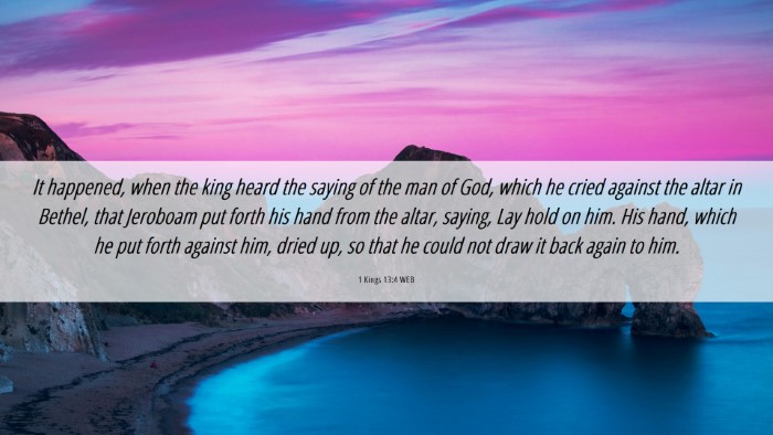 Picture 06 - 1 Kings 13:4 WEB Desktop Wallpaper - It happened, when the king heard the saying of - Desktop Bible Verse Wallpaper