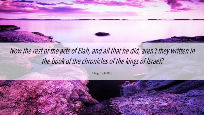 Picture 06 - 1 Kings 16:14 WEB Desktop Wallpaper - Now the rest of the acts of Elah, and all that he - Desktop Bible Verse Wallpaper
