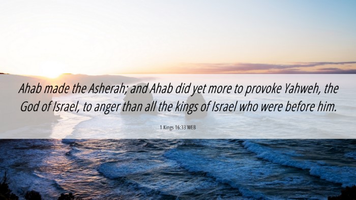Picture 06 - 1 Kings 16:33 WEB Desktop Wallpaper - Ahab made the Asherah; and Ahab did yet more to - Desktop Bible Verse Wallpaper