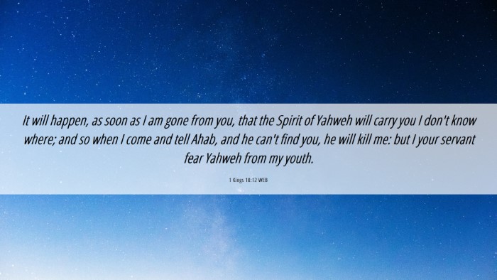 Picture 06 - 1 Kings 18:12 WEB Desktop Wallpaper - It will happen, as soon as I am gone from you, - Desktop Bible Verse Wallpaper