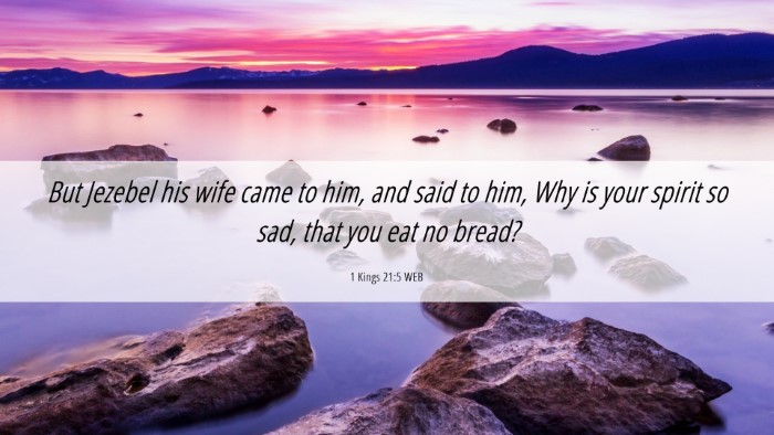 Picture 06 - 1 Kings 21:5 WEB Desktop Wallpaper - But Jezebel his wife came to him, and said to - Desktop Bible Verse Wallpaper