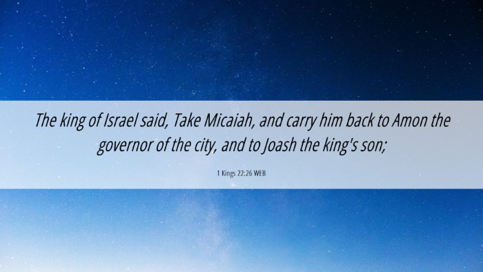 Picture 06 - 1 Kings 22:26 WEB Desktop Wallpaper - The king of Israel said, Take Micaiah, and carry - Desktop Bible Verse Wallpaper