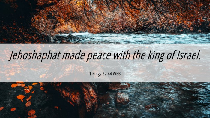 Picture 06 - 1 Kings 22:44 WEB Desktop Wallpaper - Jehoshaphat made peace with the king of - Desktop Bible Verse Wallpaper
