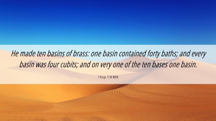 Picture 06 - 1 Kings 7:38 WEB Desktop Wallpaper - He made ten basins of brass: one basin contained - Desktop Bible Verse Wallpaper